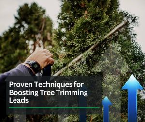 Proven Techniques for Boosting Tree Trimming Leads